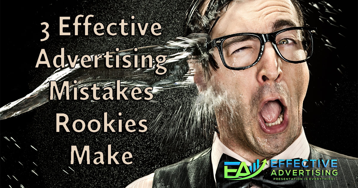 3 Effective Advertising Mistakes Rookies Make